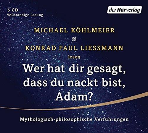 Wer hat dir gesagt, dass du nackt bist, Adam?: Mythologisch-philosophische Verführungen