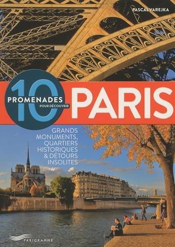 10 promenades pour découvrir Paris : grands monuments, quartiers historiques & détours insolites