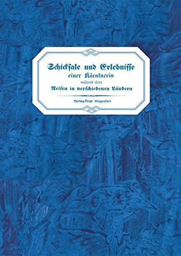 Schicksale und Erlebnisse einer Kärntnerin während ihrer Reisen in verschiedenen Ländern und fast 30jährigen Aufenthaltes im Oriente