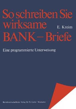 So schreiben Sie wirksame Bankbriefe: Eine programmierte Unterweisung