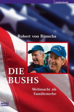 Die Bushs. Weltmacht als Familienerbe