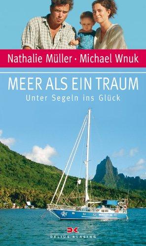 Meer als ein Traum: Unter Segeln ins Glück