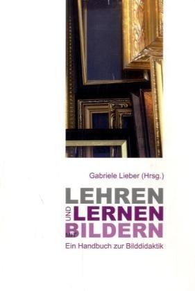 Lehren und Lernen mit Bildern: Ein Handbuch zur Bilddidaktik