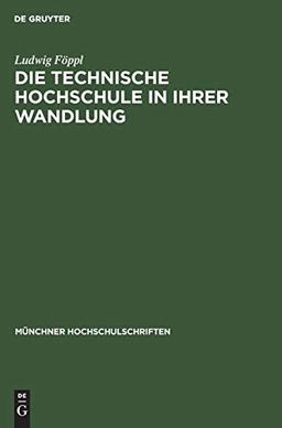 Die technische Hochschule in ihrer Wandlung: Vortrag anläßlich der Jahresfeier am 12. Dezember 1947 (Münchner Hochschulschriften, 2, Band 2)