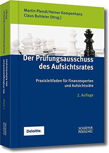 Der Prüfungsausschuss des Aufsichtsrates: Praxisleitfaden für Finanzexperten und Aufsichtsräte