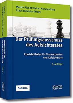 Der Prüfungsausschuss des Aufsichtsrates: Praxisleitfaden für Finanzexperten und Aufsichtsräte