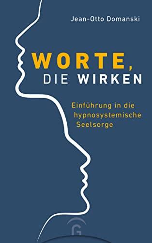 Worte, die wirken: Einführung in die hypnosystemische Seelsorge