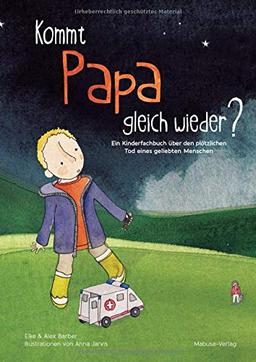 Kommt Papa gleich wieder? Ein Kinderfachbuch über den plötzlichen Tod eines geliebten Menschen