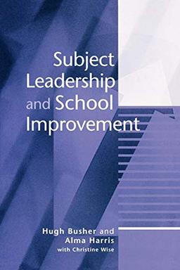 Subject Leadership and School Improvement (Published in Association With the British Educational Leadership and Management Society)