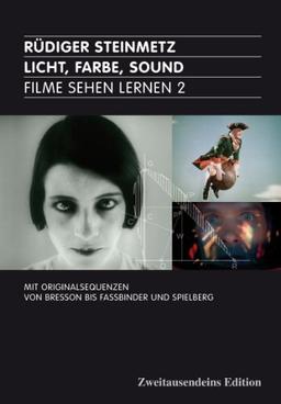 Licht, Farbe, Sound: Filme sehen lernen 2. Mit Originalsequenzen von Bresson bis Fassbinder und Spielberg