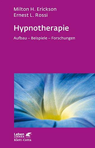 Hypnotherapie: Aufbau - Beispiele - Forschungen (Leben lernen)