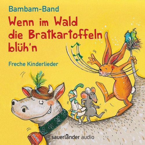 Wenn im Wald die Bratkartoffeln blüh'n: Freche Kinderlieder