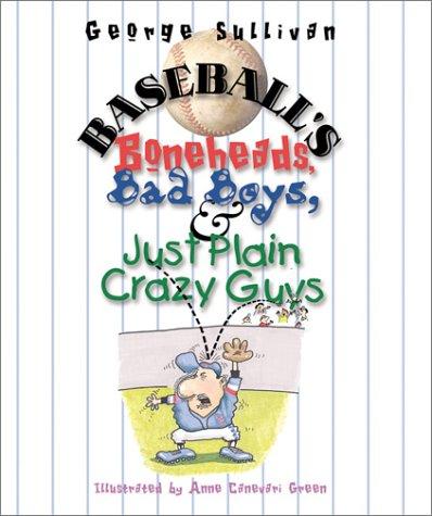 Baseball's Boneheads, Bad Boys, & Just Plain Crazy Guys