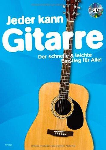 Jeder kann Gitarre: Der schnelle & leichte Einstieg für Alle!. Gitarre. Ausgabe mit CD.