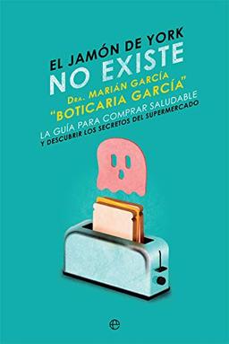 El jamón de York no existe: La guía para comprar saludable y descubrir los secretos del supermercado (Psicología y salud)