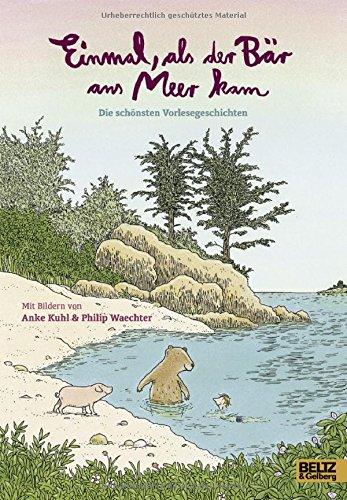 Einmal, als der Bär ans Meer kam: Die schönsten Vorlesegeschichten mit Bildern von Anke Kuhl und Philip Waechter