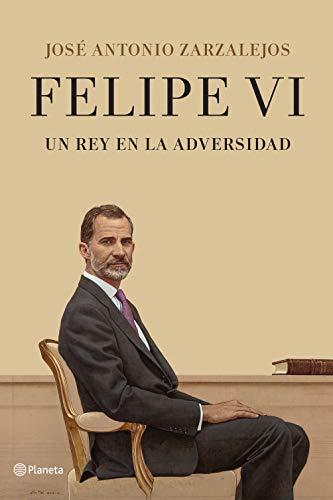 Felipe VI. Un rey en la adversidad (No Ficción)