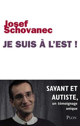 Je suis à l'Est ! : savant et autiste : un témoignage unique