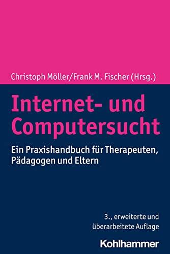 Internet- und Computersucht: Ein Praxishandbuch für Therapeuten, Pädagogen und Eltern