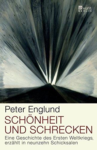 Schönheit und Schrecken: Eine Geschichte des Ersten Weltkriegs, erzählt in neunzehn Schicksalen