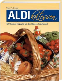 Aldikatessen. 100 leckere Rezepte für den kleinen Geldbeutel