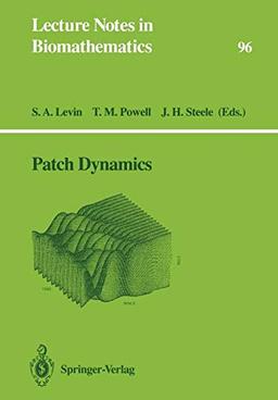 Patch Dynamics (Lecture Notes in Biomathematics, 96, Band 96)