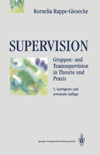 Supervision: Gruppen- und Teamsupervision in Theorie und Praxis