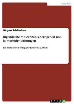 Jugendliche mit cannabis-bezogenen und komorbiden Störungen: Ein klinischer Beitrag zur Risikodiskussion