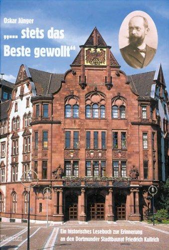 'Stets das Beste gewollt' - Ein historisches Lesebuch zur Erinnerung an den Dortmunder Stadtbaurat Friedrich Kullrich