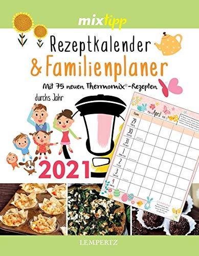 mixtipp: Rezeptkalender & Familienplaner 2021: Mit 75 neuen Thermomix®-Rezepten durchs Jahr 2021 (Kochen mit dem Thermomix®)