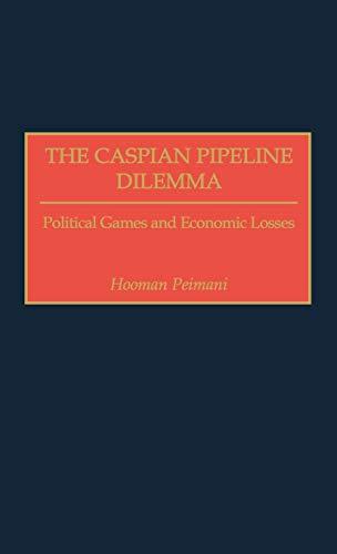 The Caspian Pipeline Dilemma: Political Games and Economic Losses