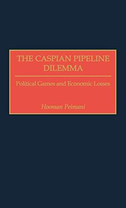 The Caspian Pipeline Dilemma: Political Games and Economic Losses