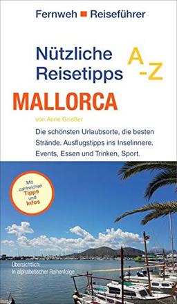 Nützliche Reisetipps A-Z: Mallorca: Die schönsten Urlaubsorte, die besten Strände. Ausflugstipps ins Inselinnere. Events, Essen und Trinken, Sport. (Fernweh Reiseführer)