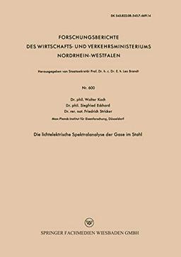 Die lichtelektrische Spektralanalyse der Gase im Stahl (Forschungsberichte des Wirtschafts- und Verkehrsministeriums Nordrhein-Westfalen, 600, Band 600)