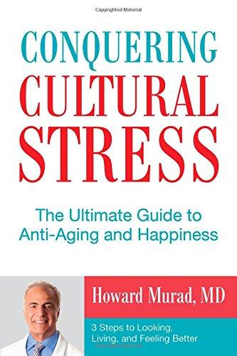 Conquering Cultural Stress: The Ultimate Anti-Aging Secret: 3 Steps to Looking, Living, and Feeling Better