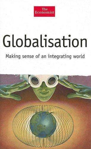 Globalisation: Making Sense of an Integrating World: Reasons, Effects and Challenges (Economist)