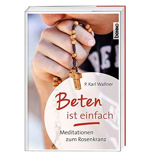 Beten ist einfach: Meditationen zum Rosenkranz