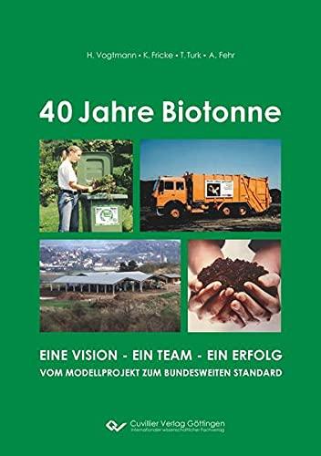 40 Jahre Biotonne: Eine Vision - ein Team - ein Erfolg. Vom Modellprojekt zum bundesweiten Standard