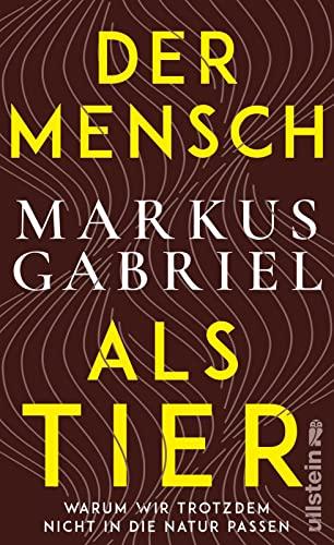 Der Mensch als Tier: Warum wir trotzdem nicht in die Natur passen | Bestsellerautor Markus Gabriel über ein hochaktuelles Thema: das Verhältnis zwischen Mensch und Natur