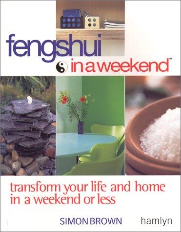 Feng Shui in a Weekend: Transform Your Life and Home in a Weekend or Less (In a Weekend S.)