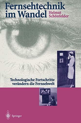 Fernsehtechnik im Wandel: Technologische Fortschritte verändern die Fernsehwelt (Edition Alcatel SEL Stiftung)