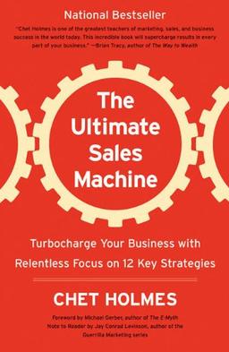 The Ultimate Sales Machine: Turbocharge Your Business with Relentless Focus on 12 Key Strategies