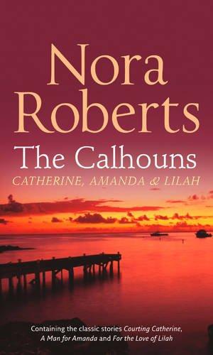 The Calhouns: Catherine, Amanda and Lilah: Courting Catherine (the Calhouns, Book 1) / a Man for Amanda (Calhoun Women, Book 2) / for the Love of Lilah (Calhoun Women, Book 3)