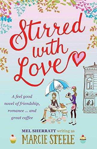 Stirred With Love: A feel good novel of friendship, romance ... and great coffee