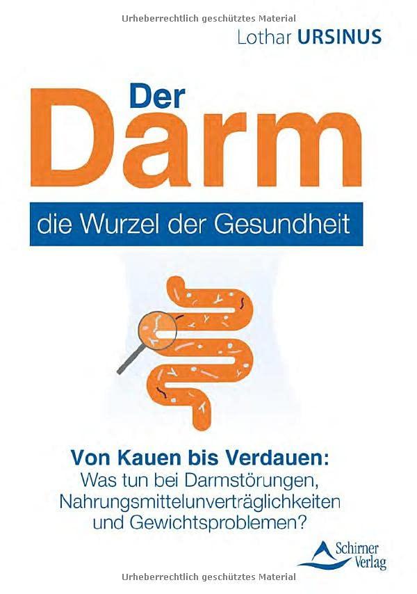 Der Darm – die Wurzel der Gesundheit: Von Kauen bis Verdauen: Was tun bei Darmstörungen, Nahrungsmittelunverträglichkeiten und Gewichtsproblemen?