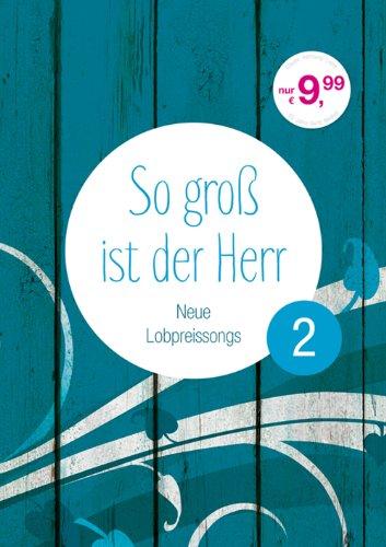 So groß ist der Herr 2 - Liederbuch: Neue Lobpreissongs