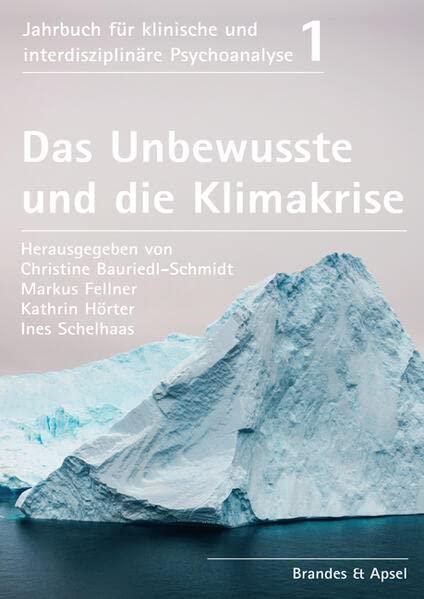 Das Unbewusste und die Klimakrise (Jahrbuch für klinische und interdisziplinäre Psychoanalyse)