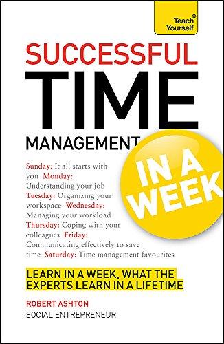 Time Management In A Week: How To Manage Your Time In Seven Simple Steps (Teach Yourself: Business)