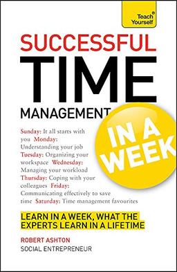 Time Management In A Week: How To Manage Your Time In Seven Simple Steps (Teach Yourself: Business)