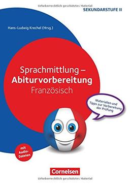 Abiturvorbereitung Fremdsprachen / Sprachmittlung - Abiturvorbereitung Französisch: Materialien und Tipps zur Vorbereitung der Prüfung. Kopiervorlagen mit Materialien über Webcode